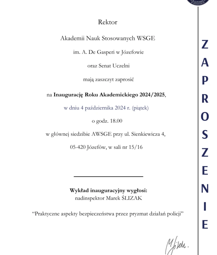 Zaproszenie na Inaugurację Roku Akademickiego 2024/2025 Akademii Nauk Stosowanych WSGE im. A. De Gasperi w Józefowie. Rektor i Senat Uczelni zapraszają na uroczystość, która odbędzie się 4 października 2024 r. (piątek) o godzinie 18:00 w głównej siedzibie
