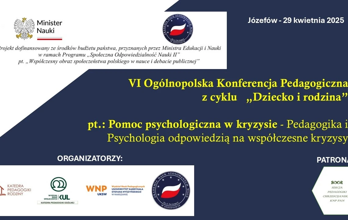 Plakat zapowiada VI Ogólnopolską Konferencję Pedagogiczną z cyklu „Dziecko i rodzina”, która odbędzie się 29 kwietnia 2025 w Józefowie. Temat: pomoc psychologiczna w kryzysie; pedagogika i psychologia wobec współczesnych kryzysów.